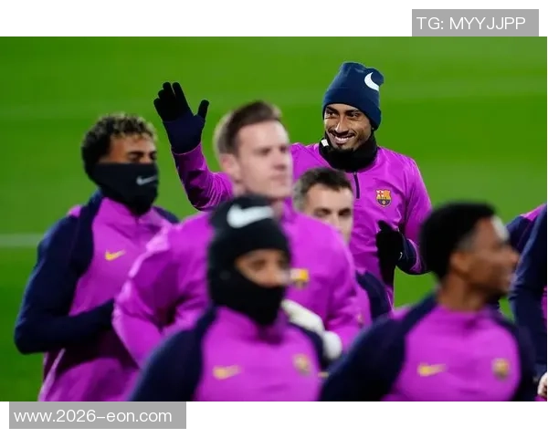 拉菲尼亚与佩德里今日参与部分合练以评估身体状态恢复情况